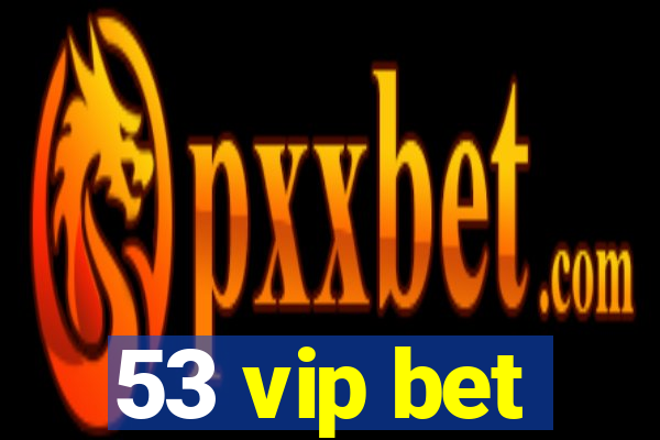 53 vip bet